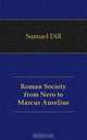 Roman Society from Nero to Marcus Aurelius, Samuel Dill 
