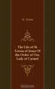 The Life of St. Teresa of Jesus Of the Order of Our Lady of Carmel, St. Teresa 