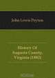 History Of Augusta County, Virginia (1882), John Lewis Peyton 