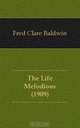 The Life Melodious (1909), Fred Clare Baldwin 