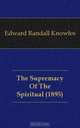The Supremacy Of The Spiritual (1895), Edward Randall Knowles 