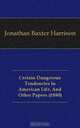 Certain Dangerous Tendencies In American Life, And Other Papers (1880), Jonathan Baxter Harrison 