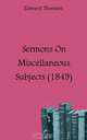 Sermons On Miscellaneous Subjects (1849), Edward Thomson 
