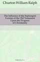 The Influence of the Septungint Version of the Old Testament Upon the Progress of Christianity, Churton William Ralph 