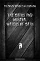 The Baths and Mineral Waters of Bath, Falconer Randle Wilbraham 