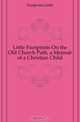 Little Footprints On the Old Church Path, a Memoir of a Christian Child, Footprints Little 