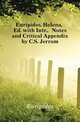 Euripides. Helena, Ed. with Intr., Notes and Critical Appendix by C.S. Jerram, Euripides 