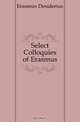 Select Colloquies of Erasmus, Erasmus Desiderius 