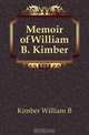 Memoir of William B. Kimber, William B. Kimber 
