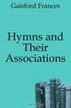 Hymns and Their Associations, Gaisford Frances 