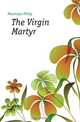 The Virgin Martyr, Massinger Philip 