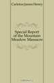 Special Report of the Mountain Meadow Massacre, Carleton James Henry 