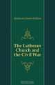 The Lutheran Church and the Civil War, Heathcote Charles William 