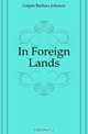 In Foreign Lands, Galpin Barbara Johnson 