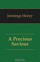 A Precious Saviour, Jennings Henry 