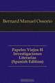 Papeles Viejos E Investigaciones Literarias (Spanish Edition), Bernard Manuel Ossorio 