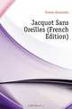 Jacquot Sans Oreilles (French Edition), Александр Дюма 