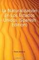 La Naturalizacion En Los Estados Unidos (Spanish Edition), Flores Antonio 