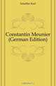 Constantin Meunier (German Edition), Scheffler Karl 