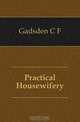 Practical Housewifery, Gadsden C F 