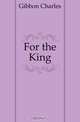 For the King, Gibbon Charles 