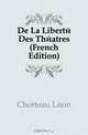 De La Liberte Des Theatres (French Edition), Chotteau Leon 