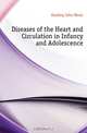 Diseases of the Heart and Circulation in Infancy and Adolescence, Keating John Marie 