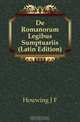 De Romanorum Legibus Sumptuariis (Latin Edition), Houwing J. F. 