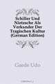 Schiller Und Nietzsche Als Verkunder Der Tragischen Kultur (German Edition), Gaede Udo 