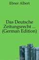 Das Deutsche Zeitungsrecht ... (German Edition), Ebner Albert 