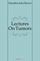 Lectures On Tumors, Hamilton John Brown 