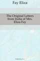 The Original Letters from India of Mrs. Eliza Fay, Fay Eliza 