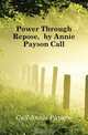 Power Through Repose, by Annie Payson Call, Call Annie Payson 