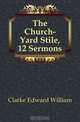 The Church-Yard Stile, 12 Sermons, Clarke Edward William 