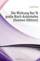 Die Wirkung Der Tragodie Nach Aristoteles (German Edition), Laehr Hans 