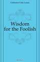 Wisdom for the Foolish, Crittenton Celia Louise 