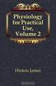 Physiology for Practical Use, Volume 2, Hinton James 