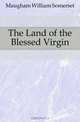 The Land of the Blessed Virgin, Maugham William Somerset 