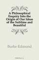 A Philosophical Enquiry Into the Origin of Our Ideas of the Sublime and Beautiful, Burke Edmund 
