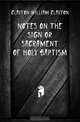 Notes On the Sign Or Sacrament of Holy Baptism, Clayton William Clayton 