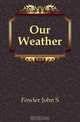 Our Weather, Fowler John S 