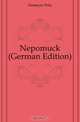 Nepomuck (German Edition), Homeyer Fritz 