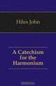 A Catechism for the Harmonium, Hiles John 