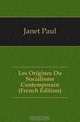 Les Origines Du Socialisme Contemporain (French Edition), Janet Paul 