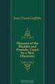 Diseases of the Bladder and Prostate, Cured by a New Discovery, Jones David Griffiths 
