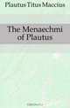 The Menaechmi of Plautus, Plautus Titus Maccius 