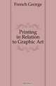 Printing in Relation to Graphic Art, French George 