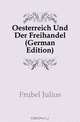 Oesterreich Und Der Freihandel (German Edition), Frobel Julius 