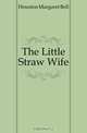 The Little Straw Wife, Houston Margaret Bell 