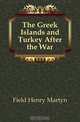 The Greek Islands and Turkey After the War, Henry M. Field 